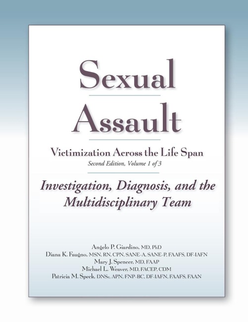 Sexual Assault Victimization Across the Life Span, Second Edition, Volume 1: Investigation, Diagnosis, and the Multidisciplinary Team