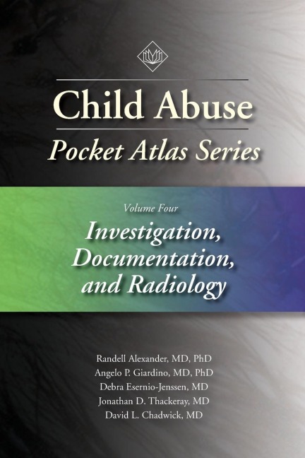 Child Abuse Pocket Atlas Series, Volume 4: Investigation, Documentation, and Radiology