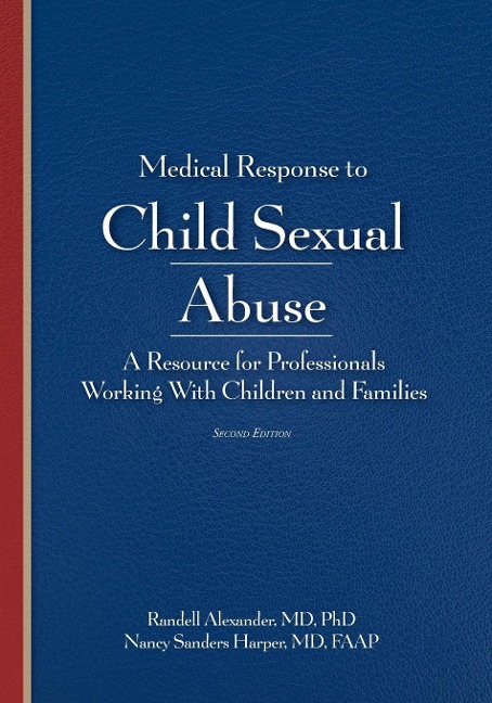 Medical Response to Child Sexual Abuse, Second Edition: A Resource for Professionals  Working With Children and Families