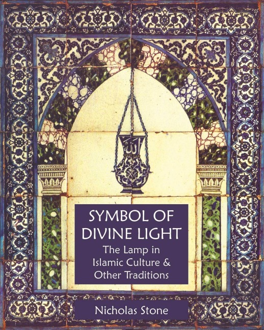 Symbol of Divine Light: The Lamp in Islamic Culture and Other Traditions