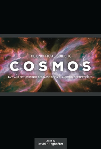 The Unofficial Guide to Cosmos Fact and Fiction in Neil DeGrasse Tyson's Landmark Science Series