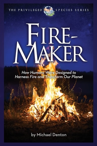 Fire-Maker Book How Humans Were Designed to Harness Fire and Transform Our Planet