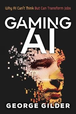 Gaming AI: Why AI Cant Think but Can Transform Jobs