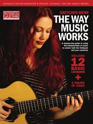 The Way Music Works - A Step-By-Step Guide to Using the Fundamentals of Music to Unlock the Fretboard & Your Creativity - Book/Online Audio