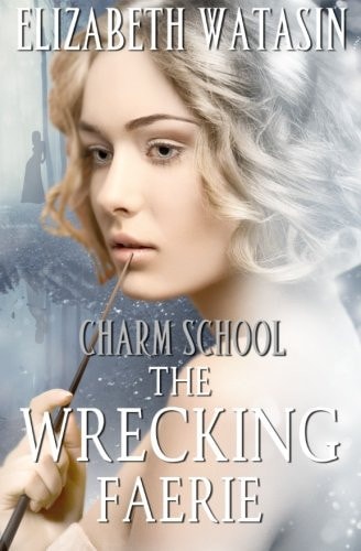 The Wrecking Faerie A Charm School Novella