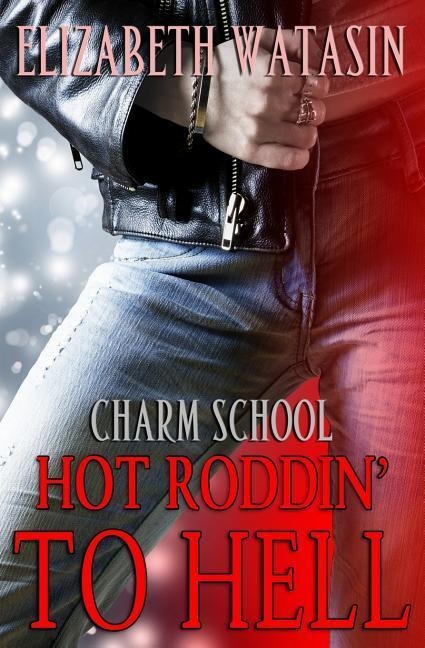 Hot Roddin To Hell: A Charm School Novella