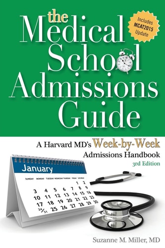 The Medical School Admissions Guide A Harvard MD's Week-By-Week Admissions Handbook, 3rd Ed