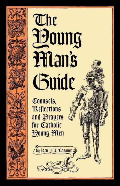 The Young Mans Guide: Counsels, Reflections and Prayers for Catholic Young Men
