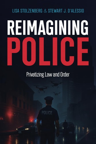 Reimagining Police Privatizing Law and Order