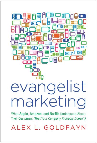 Evangelist Marketing: What Apple, Amazon, and Netflix Understand about Their Customers (That Your Company Probably Doesn't)
