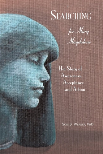 Searching for Mary Magdalene Her Story of Awareness, Acceptance, and Action