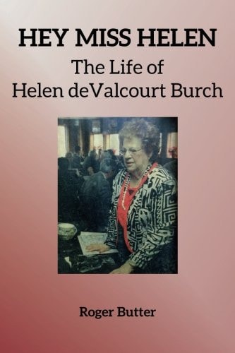 Hey Miss Helen The Life of Helen DeValcourt Burch