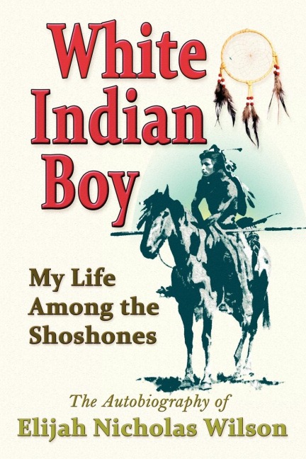 White Indian Boy: My Life Among the Shoshones