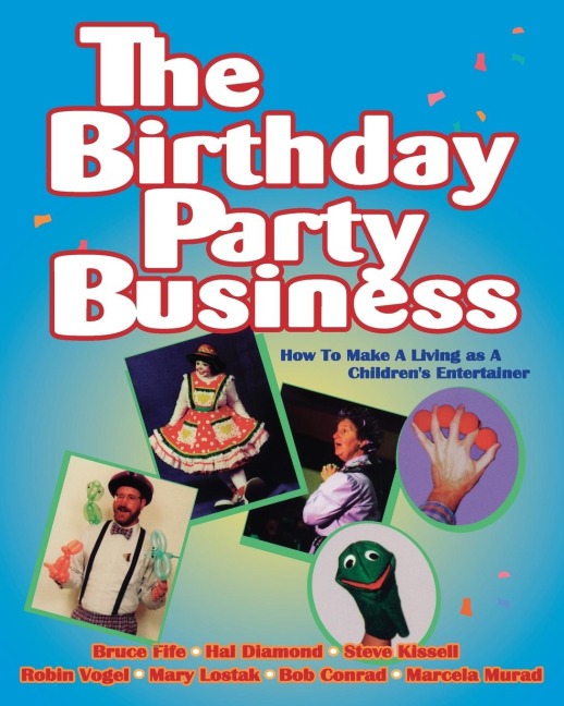 The Birthday Party Business: How to Make A Living as A Childrens Entertainer