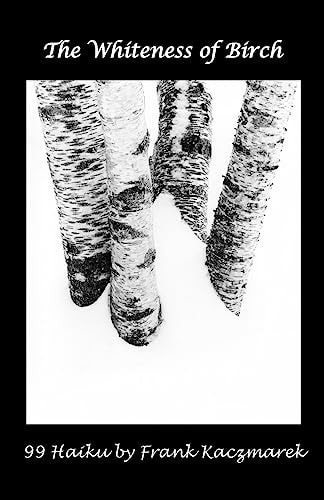 The Whiteness of Birch 99 Haiku