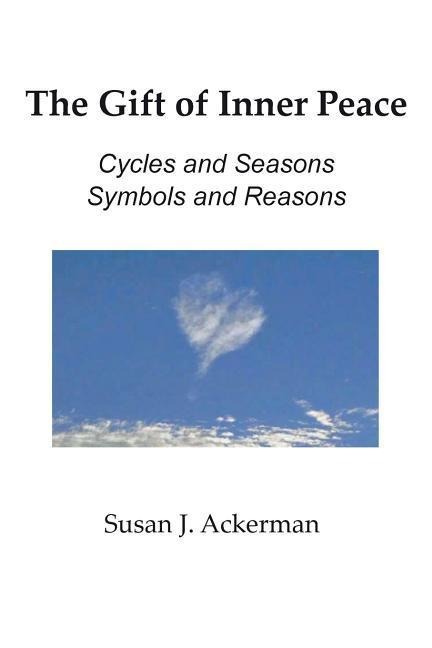 The Gift of Inner Peace: Cycles and Seasons, Symbols and Reasons
