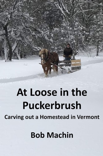 At Loose in the Puckerbrush Carving Out a Homestead in Vermont