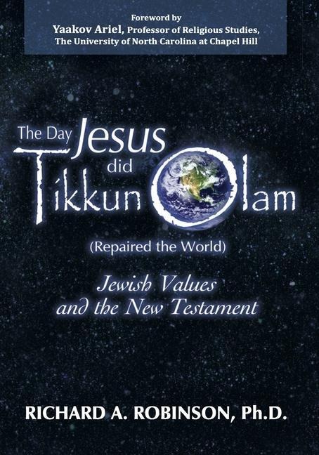 Day Jesus Did Tikkun Olam: (Repaired the World) Jewish Values and the New Testament
