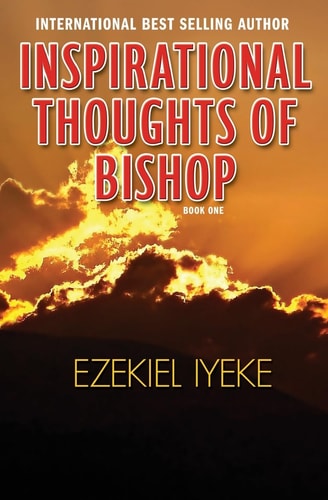 Inspirational Thoughts of Bishop Ezekiel Iyeke Book One