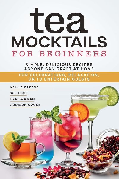 Tea Mocktails For Beginners: Simple Delicious Recipes Anyone Can Craft At Home