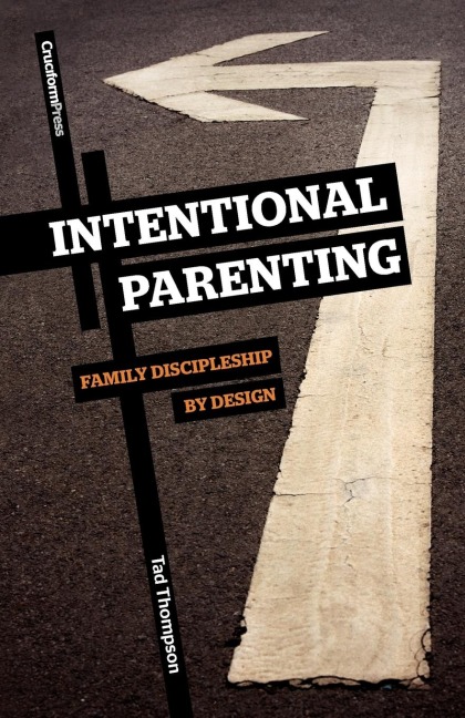 Intentional Parenting: Family Discipleship by Design