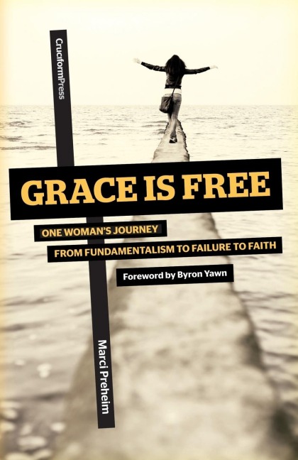 Grace Is Free: One Womans Journey from Fundamentalism to Failure to Faith