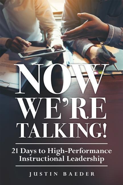 Now Were Talking: 21 Days to High-Performance Instructional Leadership (Making Time for Classroom Observation and Teacher Evaluation)