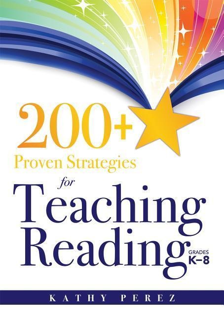 200+ Proven Strategies for Teaching Reading, Grades K-8: Support the Needs of Struggling Readers