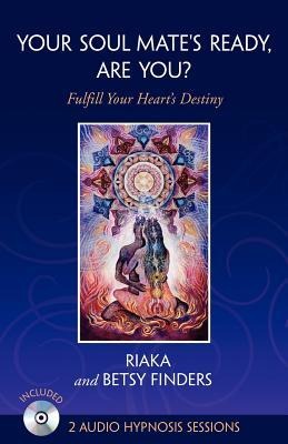 Your Soul Mates Ready, Are You?: Fulfill Your Hearts Destiny