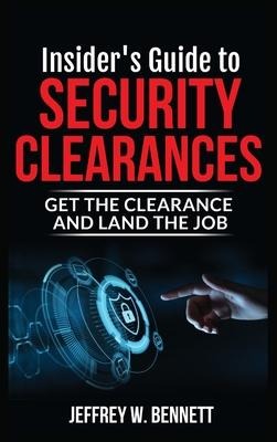 Insiders Guide to Security Clearances: Get the Clearance and Land the Job