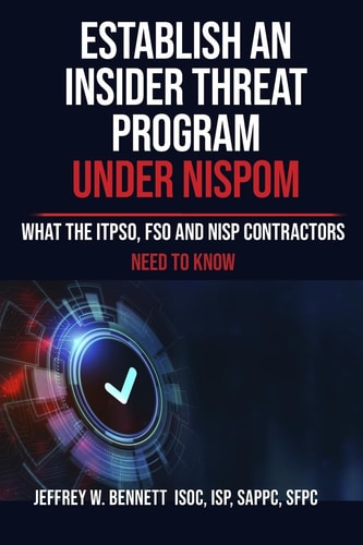 Establish an Insider Threat Program Under NISPOM What the ITPSO, FSO and NISP Contractors Need to Know