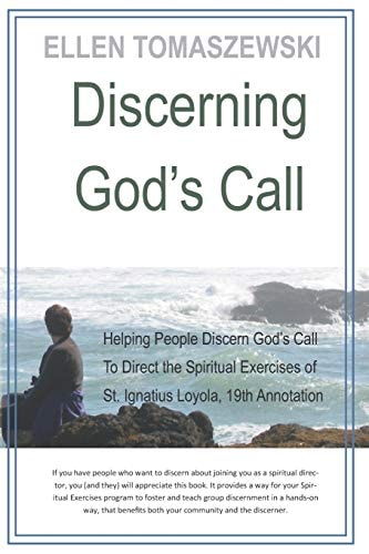 Discerning God's Call Helping People Discern God's Call To Directing the Spiritual Exercises of St. Ignatius Loyola, 19th Annotation