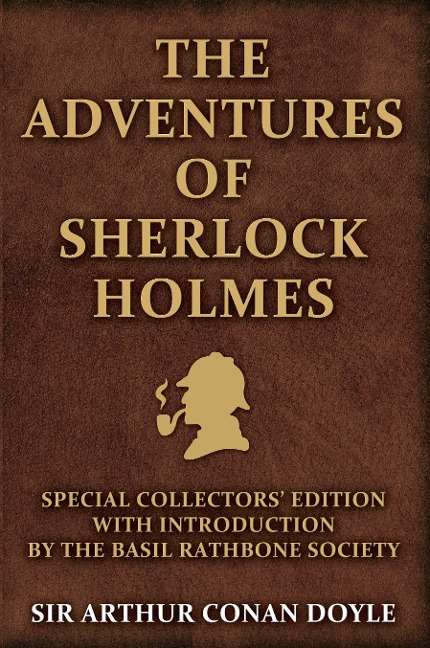The Adventures of Sherlock Holmes: Special Collectors Edition: With an Introduction by the Basil Rathbone Society
