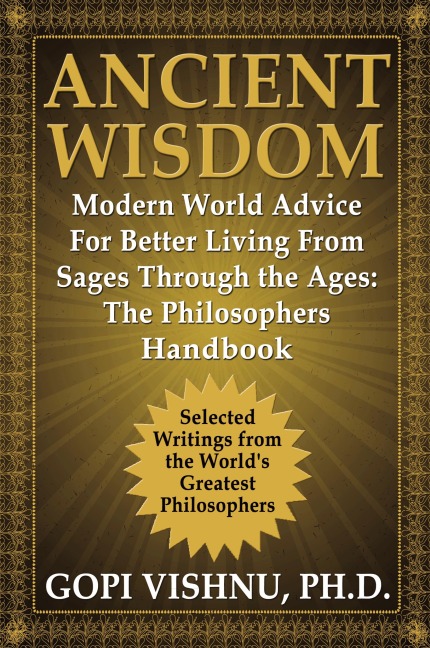 Ancient Wisdom - Modern World Advice For Better Living From Sages Through the Ages: The Philosophers Handbook