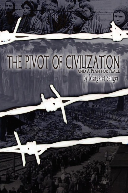 The Pivot of Civilization: with Sangers A Plan for Peace