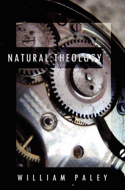 Natural Theology: or, Evidences of the Existence and  Attributes of the Deity, Collected from the Appearances of Nature