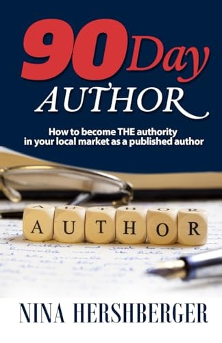 90 Day Author How to Become the Authority in Your Local Market as a Published Author