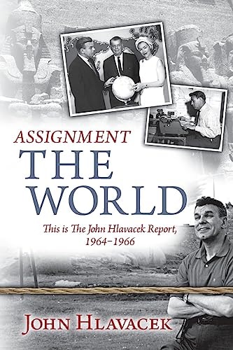 Assignment the World This is the John Hlavacek Report, 1964-1966