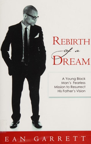 Rebirth of a Dream A Young Black Man's Fearless Mission to Resurrect His Father's Vision