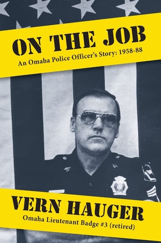 On the Job An Omaha Police Officer's Story: 1958-88