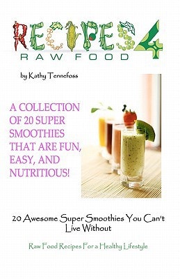 20 Awesome Super Smoothies You Can't Live Without Healthy Raw Food Recipes for A Healthy Lifestyle