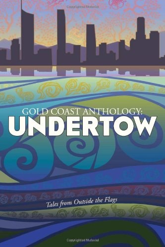 Gold Coast Anthology Undertow: Tales from Outside the Flags