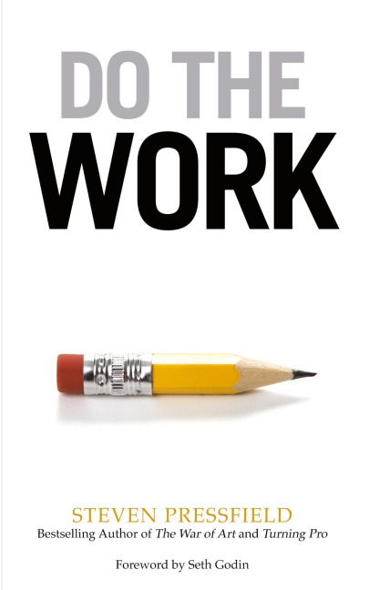 Do the Work: Overcome Resistance and Get Out of Your Own Way