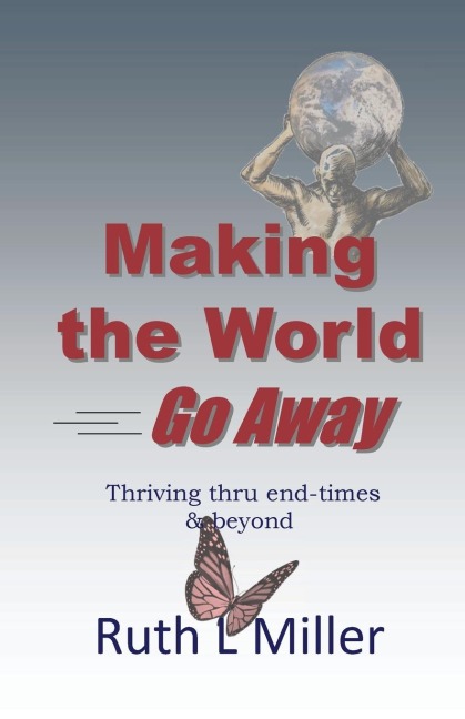 Making the World Go Away: Thriving thru end-times &amp; beyond