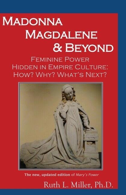 Madonna Magdalene and Beyond: Feminine Power hidden in empire culture: why? how? whats next?