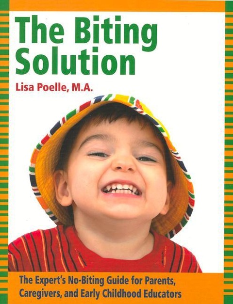 The Biting Solution: The Experts No-Biting Guide for Parents, Caregivers, and Early Childhood Educators