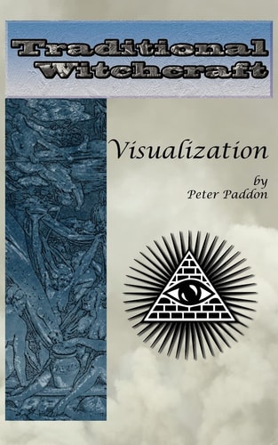 Traditional Witchcraft Visualization: Simple Exercises to Develop Your Visualization Skills