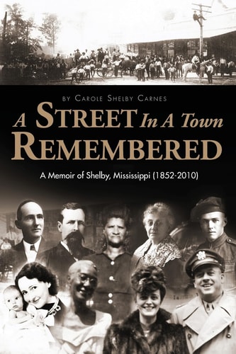 A Street in a Town Remembered A Memoir of Shelby, Mississippi (1852-2010)