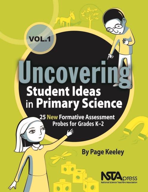 Uncovering Student Ideas in Primary Science, Volume 1: 25 New Formative Assessment Probes for Grades K-2