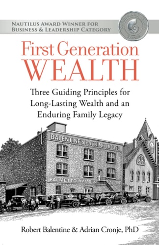 First Generation Wealth Three Guiding Principles for Long-Lasting Wealth and an Enduring Family Legacy